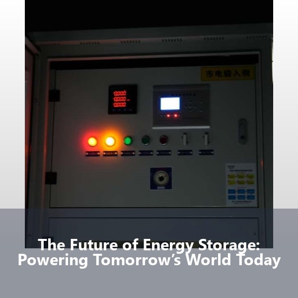 The Future of Energy Storage: Powering Tomorrow’s World Today